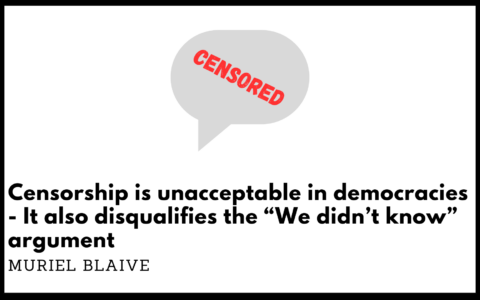 Censorship is unacceptable in democracies - It also disqualifies the “We didn’t kn­ow” argument
